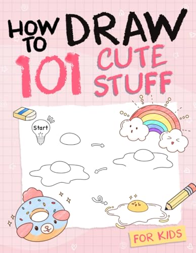 How To Draw 101 Cute Stuff For Kids: Simple and Easy Step-by-Step Guide Book to Draw Everything like Animals, Gift, Avocado and more with Cute Style