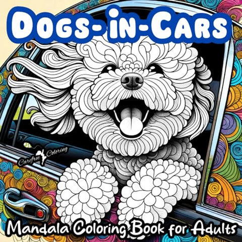 "DOGS-IN-CARS" A Mandala Coloring Book for Boys, Girls, Teens, Men, Women, Adults and Seniors: Large Cute Easy Fun Humorous Activity