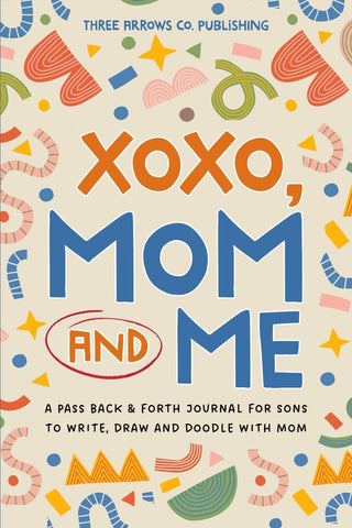 XOXO, Mom & Me: A Mother and Son Pass Back and Forth Journal for Boys to Write, Draw and Doodle with Mom